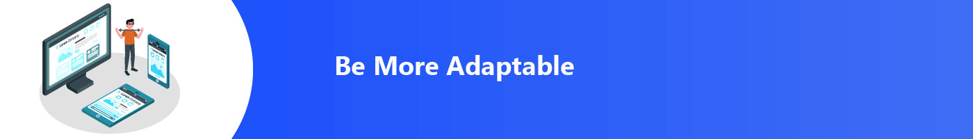 be more adaptable